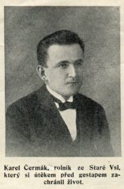 Karel Čermák ze Staré Vsi, * 19. 10. 1898, gestapu při zatýkání 12. června 1944 unikl. Zatčen byl 2. července 1944. Ani při nejkrutějším mučení se k ničemu nepřiznal a pro nedostatek důkazů byl 12. listopadu 1944 propuštěn z Kartouz 
REPRO: Beseda, r. 3. č. 13