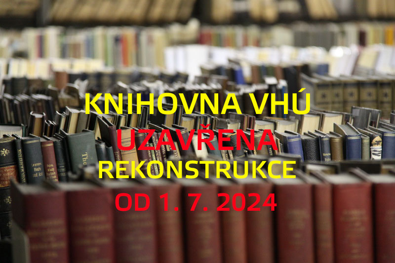 Knihovna VHÚ od 1. 7. do odvolání uzavřena