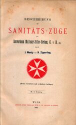 MUNDY, Jaromir von – ZIPPERLING, Hugo, Beschreibung der Sanitäts-Züge des Souveränen Malteser-Ritter-Ordens, G. v. B. etc.