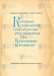 Titulní strana; KACZMARCZYK, Zdzisław a WEYMAN, Stefan. Reformy wojskowe i organizacja siły zbrojnej za Kazimierza Wielkiego