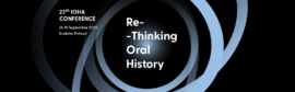 Zástupci VHÚ Praha vystoupili na 23. mezinárodní konferenci Světové asociace orální historie (IOHA) na Jagellonské univerzitě v polském Krakově - „Re-Thinking Oral History“
