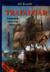 KOVAŘÍK, Jiří. Trafalgar: anatomie námořní bitvy