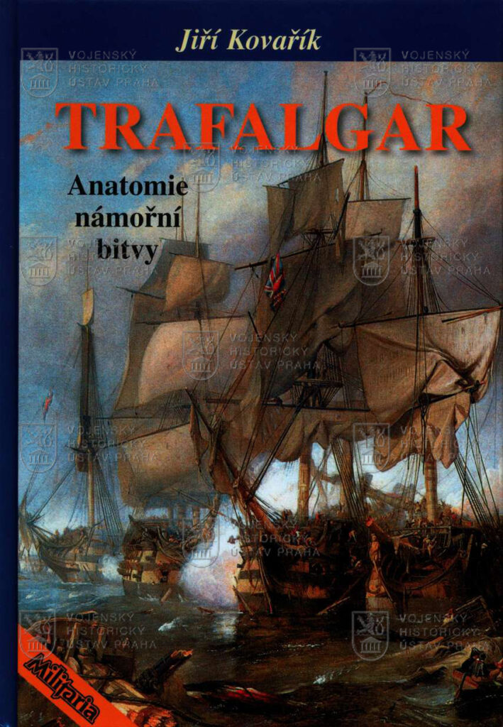 KOVAŘÍK, Jiří. Trafalgar: anatomie námořní bitvy