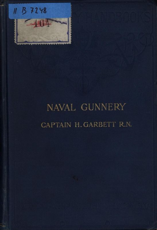 GARBETT, Herbert. Naval gunnery : a description and history of the fighting equipment of a Man-of-War.