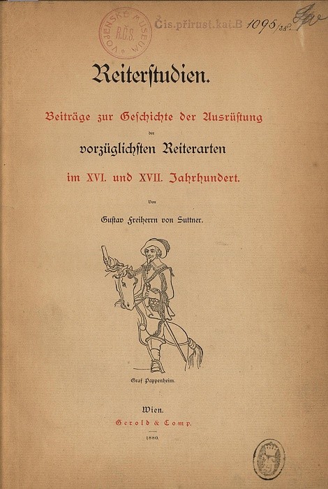 SUTTNER, Gustav von. Reiterstudien. Beiträge zur Geschichte der Ausrüstung der vorzüglichsten Reiterarten im XVI. und XVII. Jahrhundert