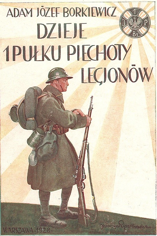 BORKIEWICZ, Adam Józef. Dzieje 1-go pułku piechoty legjonów: lata wojny polsko-rosyjskiej 1918-1920